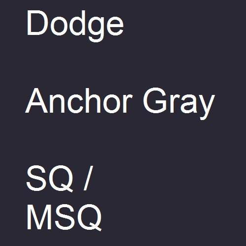 Dodge, Anchor Gray, SQ / MSQ.